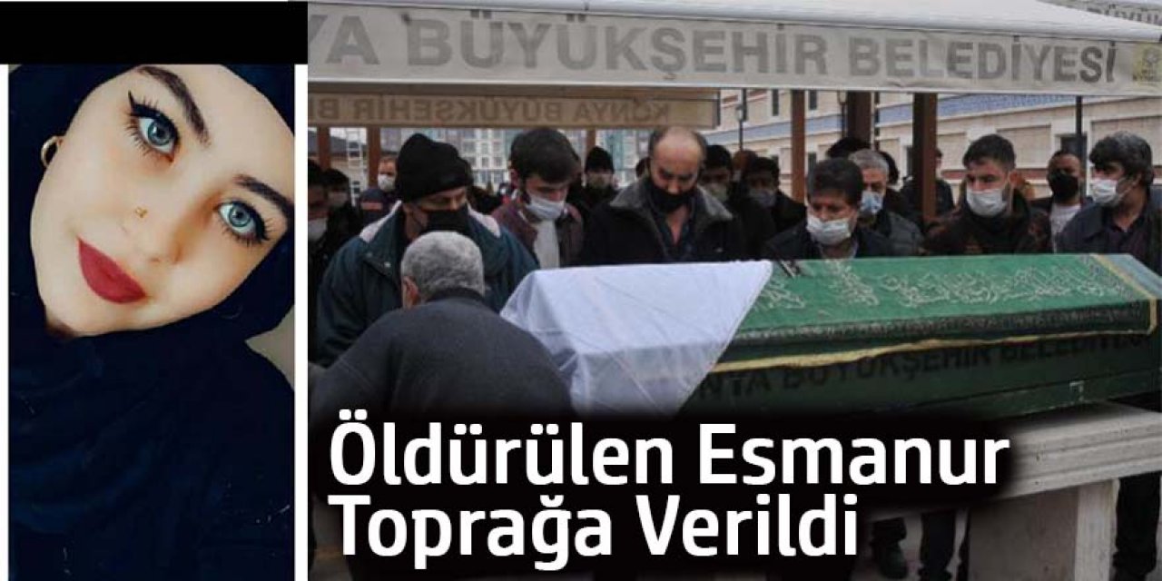 Öldürülen Esmanur Toprağa Verildi