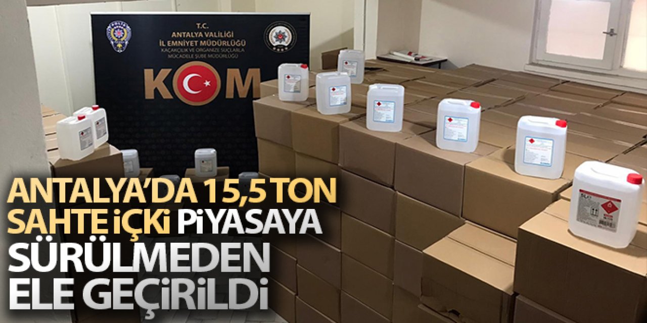 Antalya'da 15,5 ton sahte içki yılbaşı öncesi piyasaya sürülmeden ele geçirildi