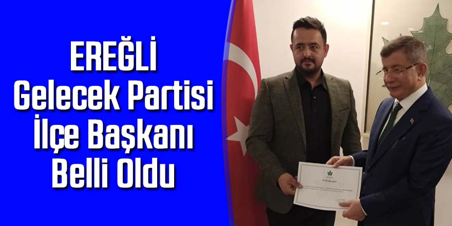 Ereğli’de Gelecek Partisi İlçe Başkanı Şevki Kılınç Oldu