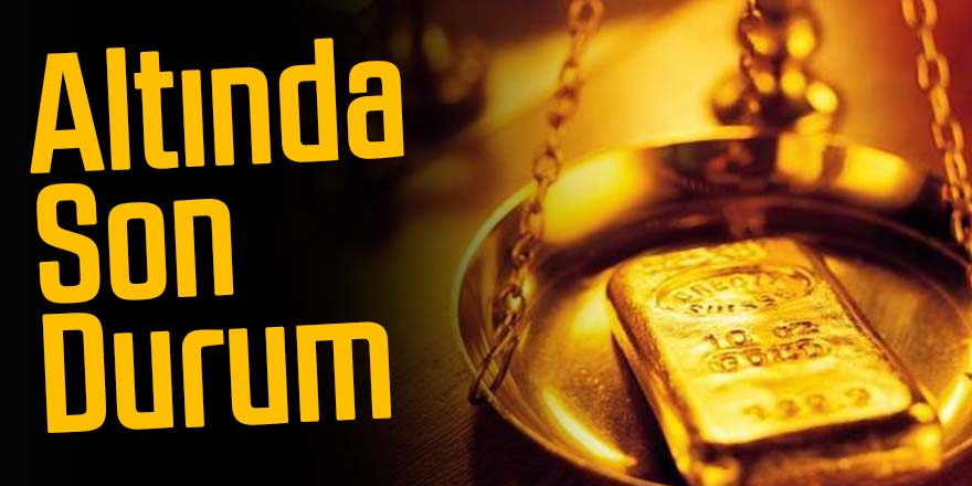 Altın fiyatlarında son dakika gelişmesi