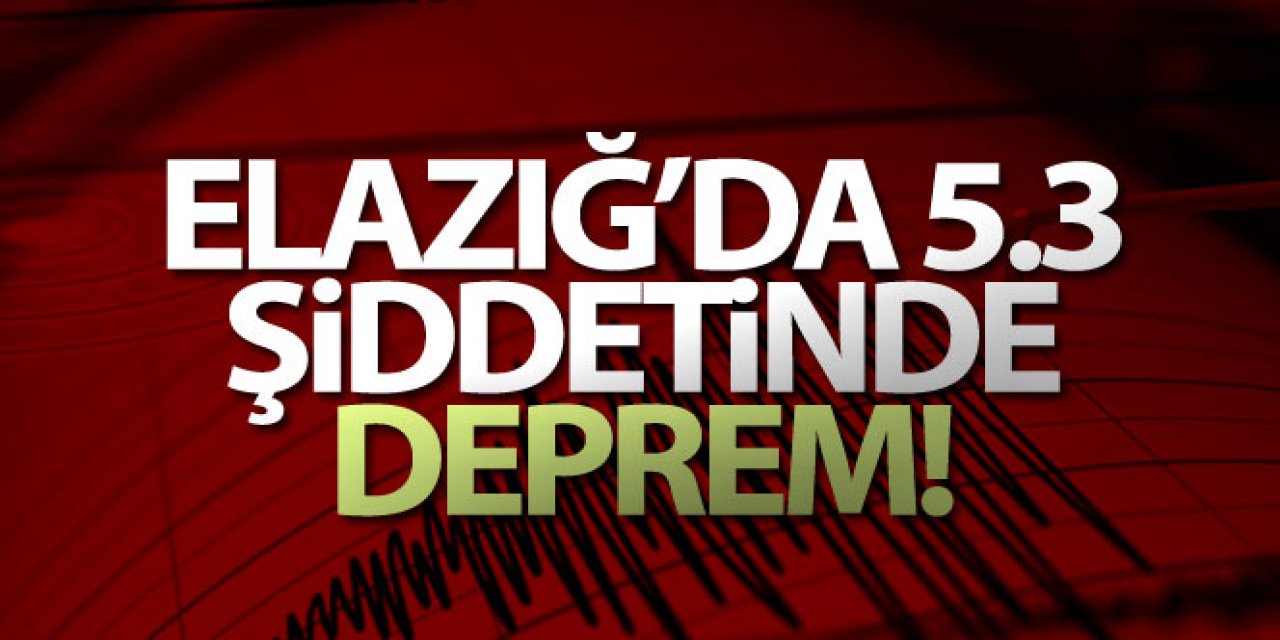 Elazığ'da 5,3 büyüklüğünde deprem