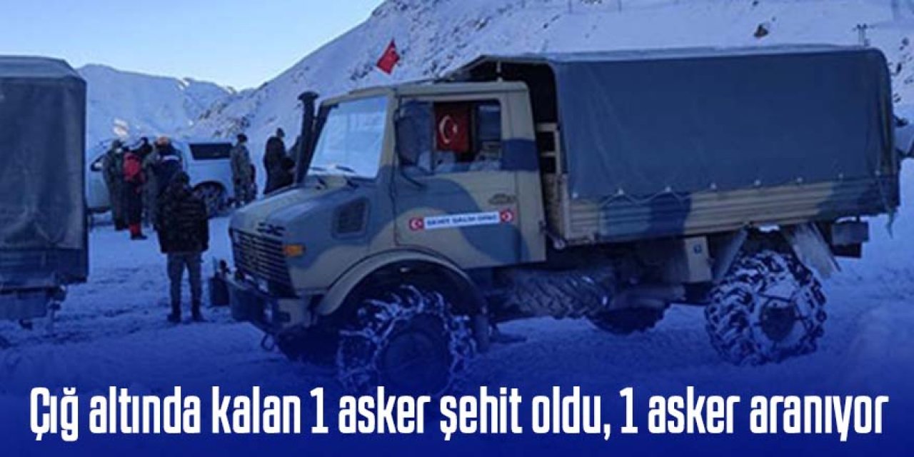 MSB: Hakkari'de çığ altında kalan 1 asker şehit oldu, 1 asker aranıyor