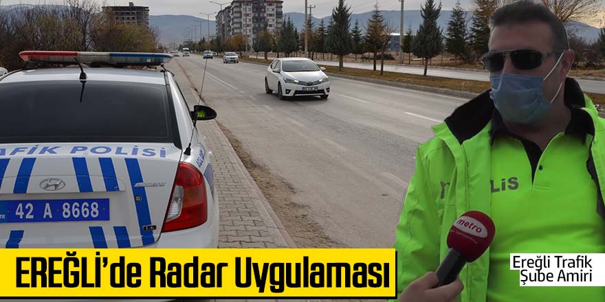 EREĞLİ’DE RADAR UYGULAMASI BAŞLADI !!