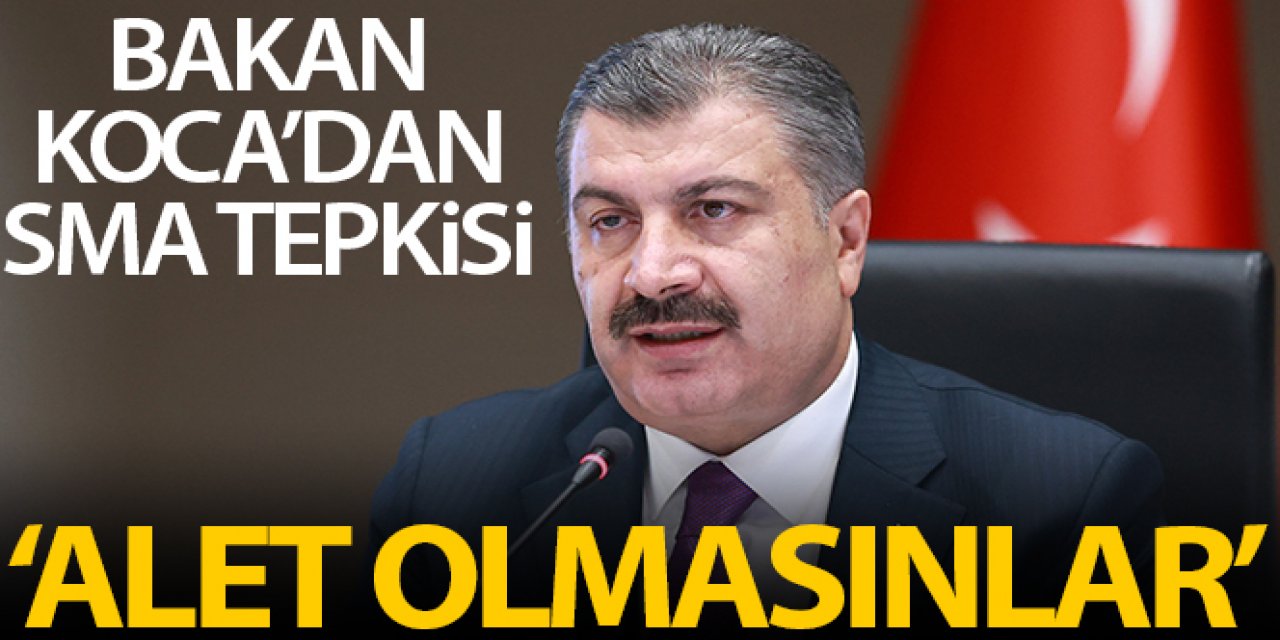 Sağlık Bakanı Koca: 'SMA'lı evlatlarımız üzerinden yürütülen kirli kampanyaya kimsenin alet olmaması gerekir'