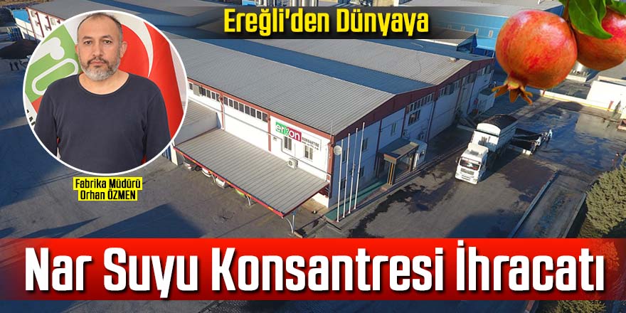 Ereğli'den dünyaya nar suyu konsantresi ihracatı