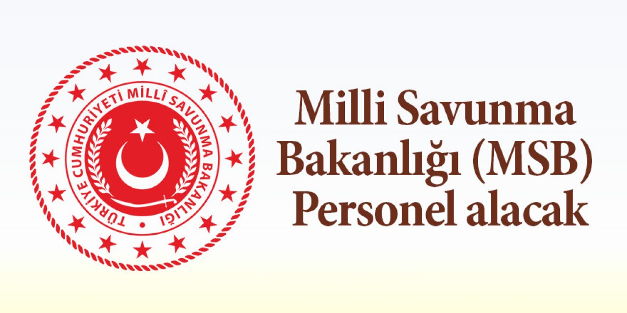 Milli Savunma BakanlığI (MSB) Personel alacak