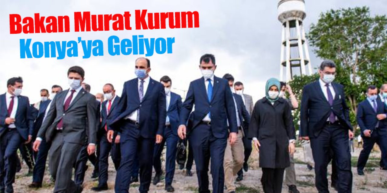 Bakan Murat Kurum Konya’ya Geliyor