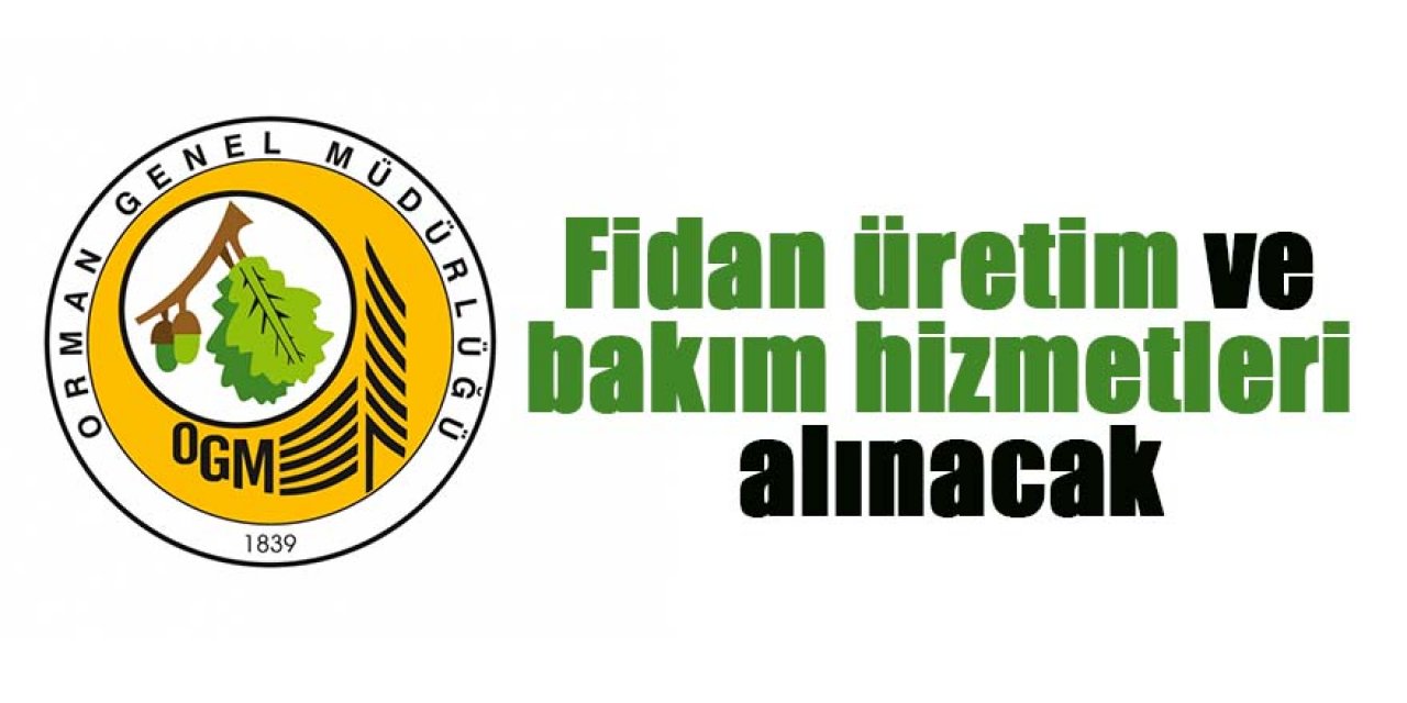Fidan üretim ve bakım hizmetleri alınacak
