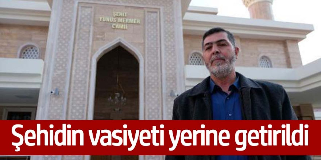 Şehidin vasiyeti yerine getirildi; ismi camide yaşatılıyor