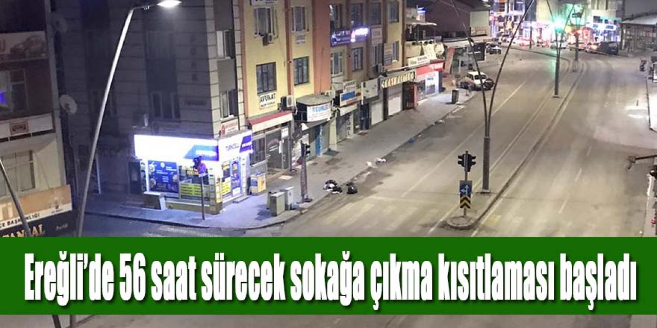 Ereğli’de 56 saat sürecek sokağa çıkma kısıtlaması başladı