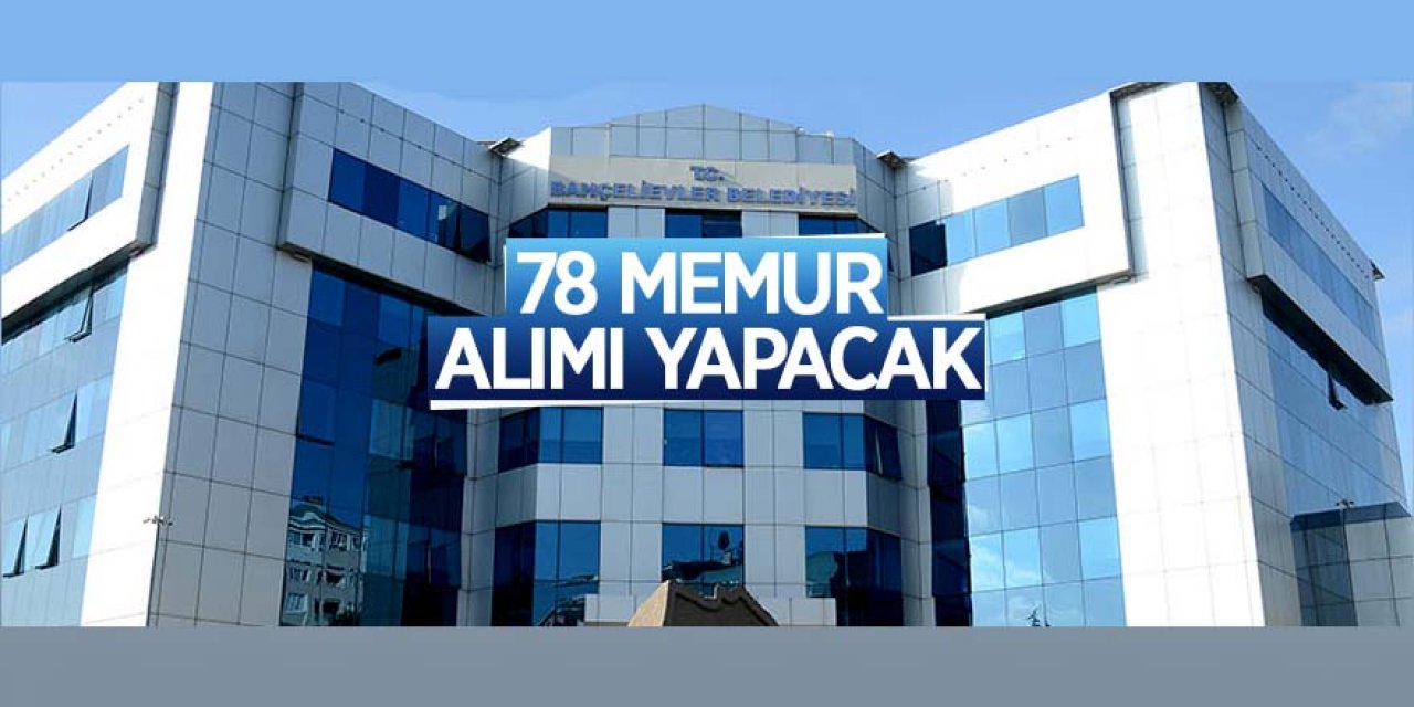 İstanbul Bahçelievler Belediyesi 78 memur alacak