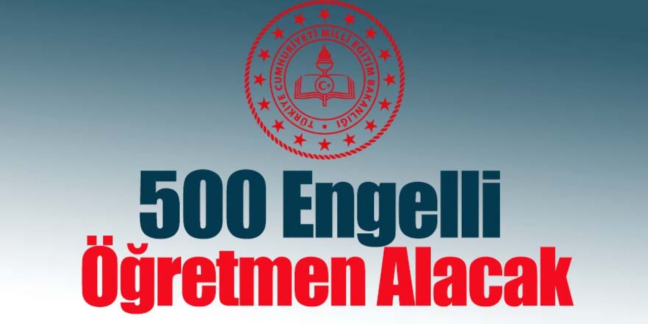 500 Engelli Öğretmen Alınacak