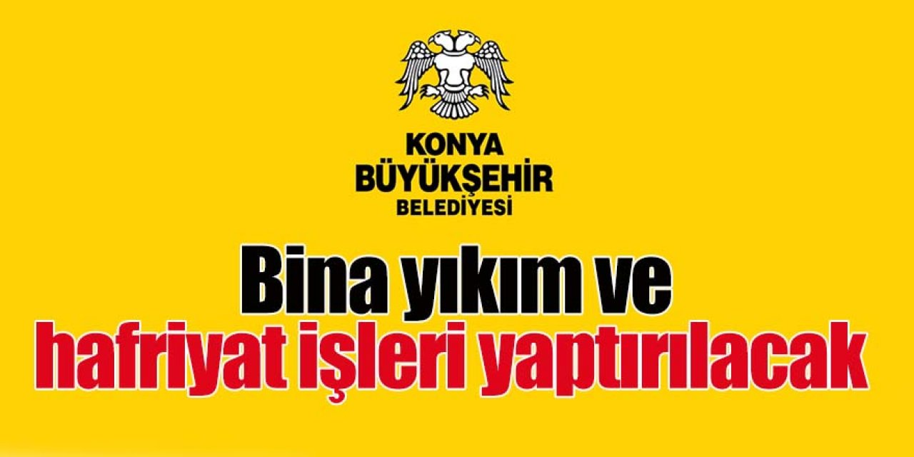 Bina yıkım ve hafriyat işleri yaptırılacak