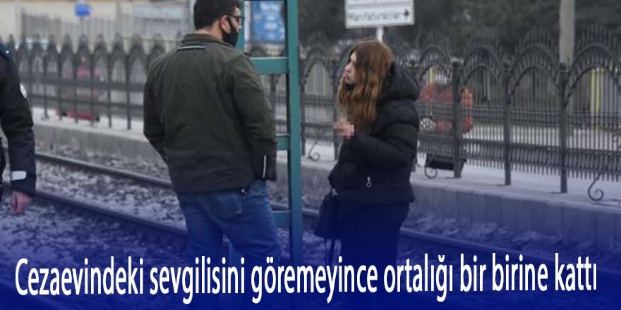 Cezaevindeki sevgilisini göremeyince tramvay hattına giren genç kız, ortalığı birbirine kattı