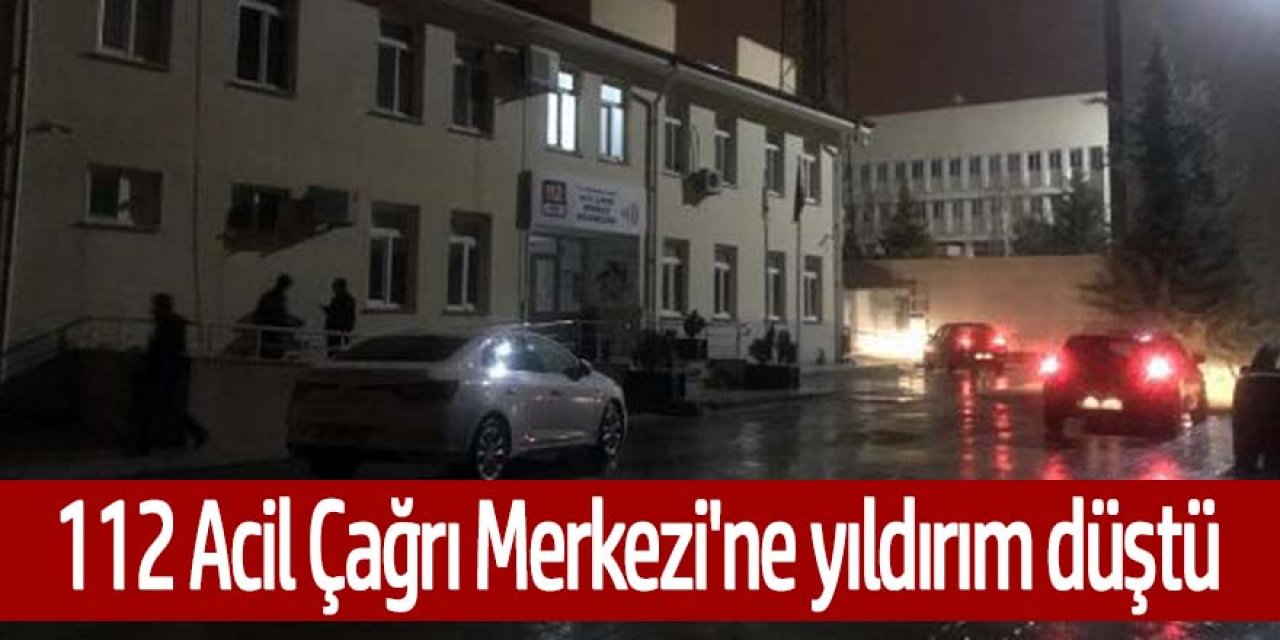 112 Acil Çağrı Merkezi'ne yıldırım düştü