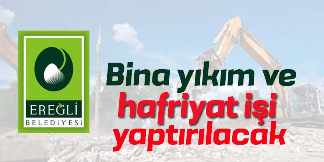 Bina yıkım ve hafriyat işi yaptırılacak