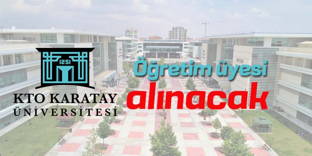 KTO Karatay Üniversitesine öğretim üyesi alınacak