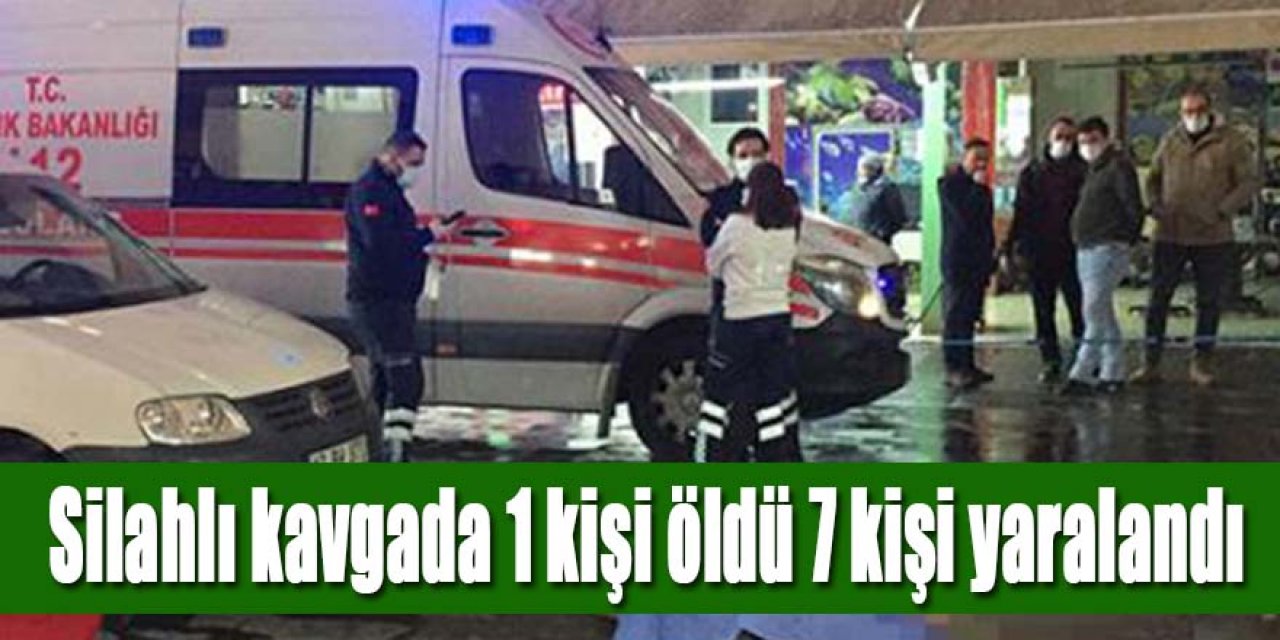 Silahlı kavgada 1 kişi hayatını kaybetti, 7 kişi de yaralandı