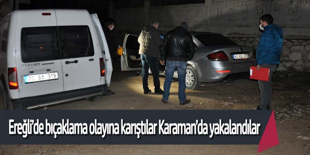 EREĞLİ’DE 2 KİŞİ BIÇAKLAYAN ŞÜPHELİLER KARAMANDA YAKALANDI