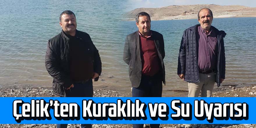 BAŞKAN ÇELİKTEN KURAKLIK VE SU UYARISI