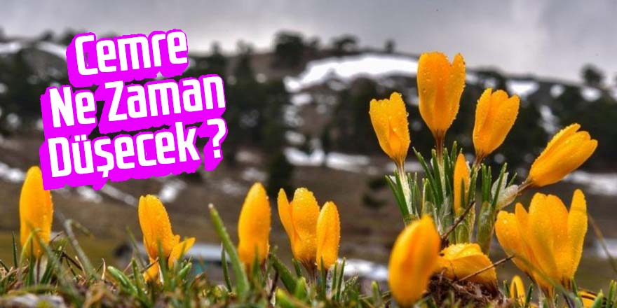 İlk cemre ne zaman düşecek?