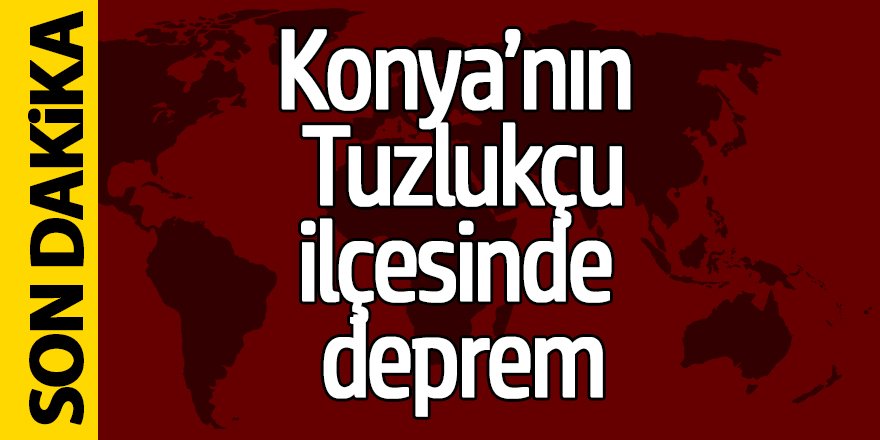 Konya Tuzlukçu'da Deprem
