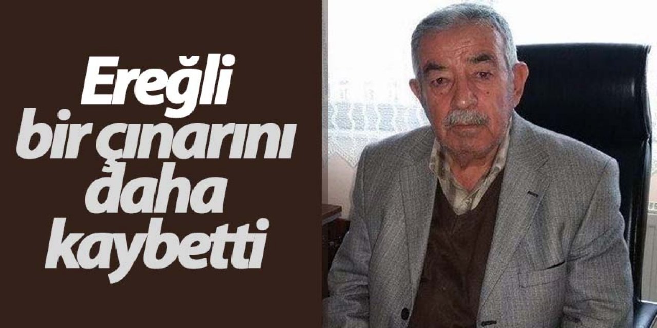 Ereğli bir çınarını daha kaybetti