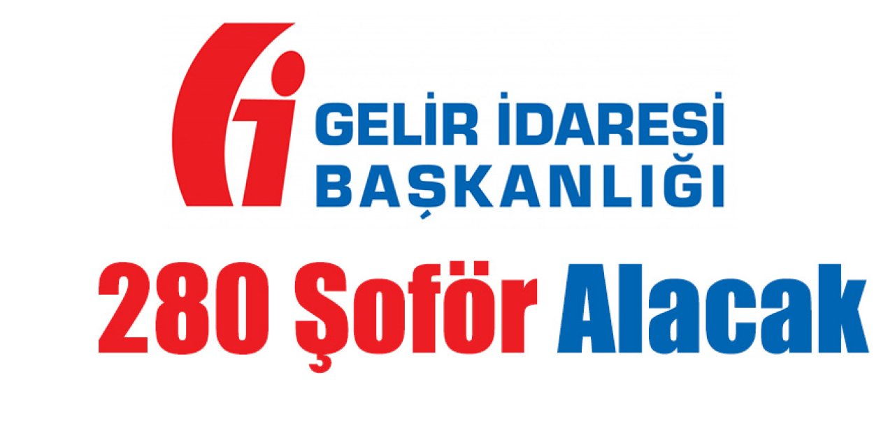 Gelir İdaresi Başkanlığı 280 Şoför Alacak