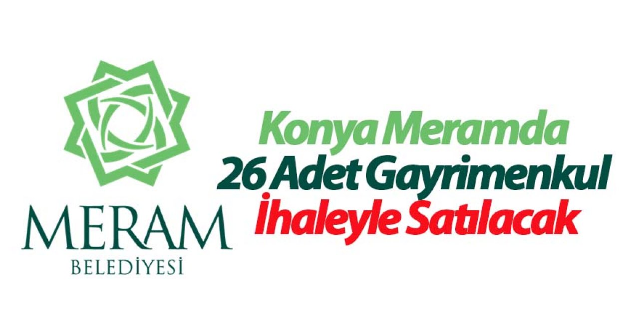 Konya Meramda 26 Adet Gayrimenkul İhaleyle Satılacak
