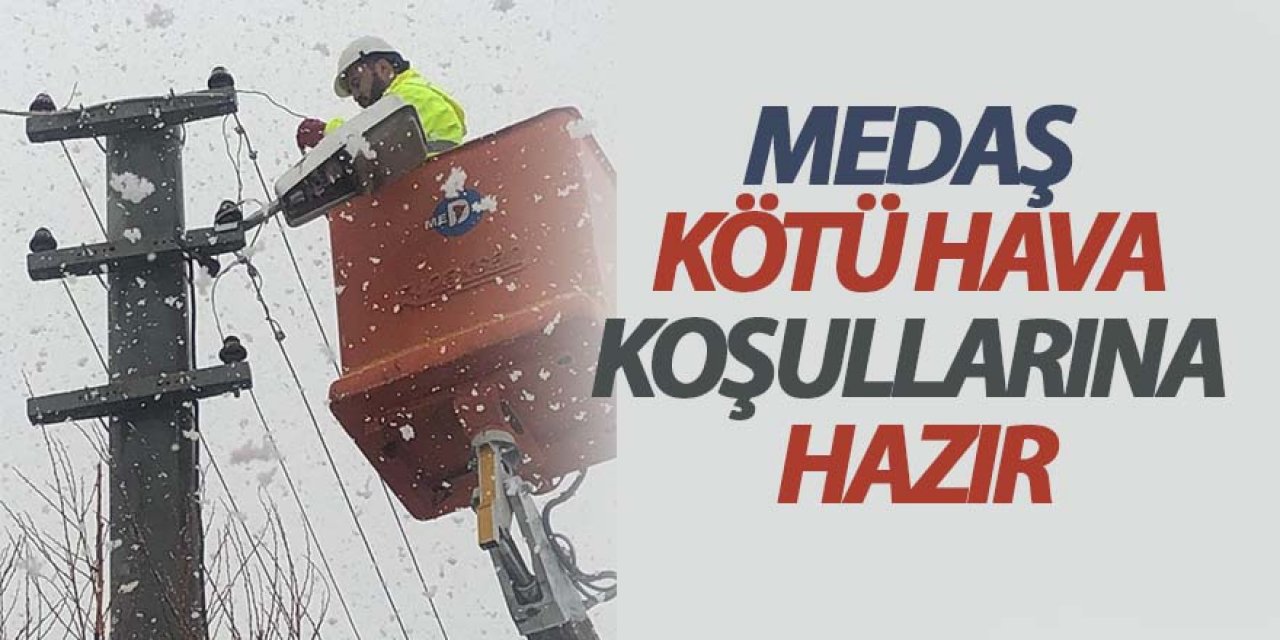 MEDAŞ Kötü Hava Koşullarına Hazır