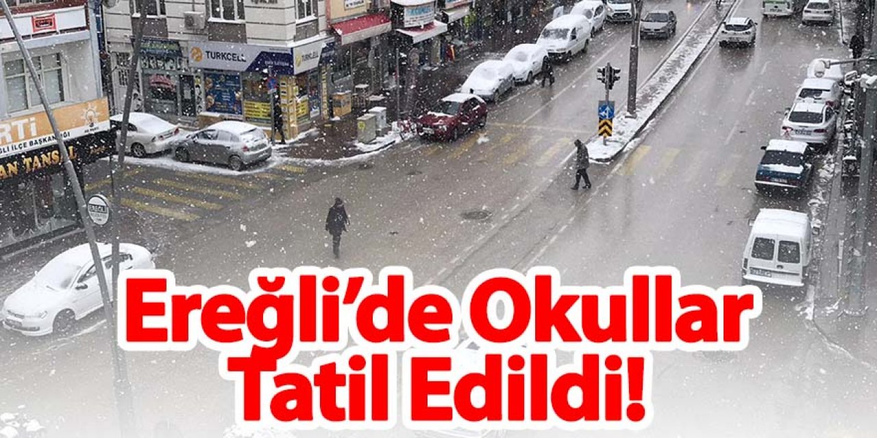 Ereğli'de Yarın Okullar Tatil Edildi!