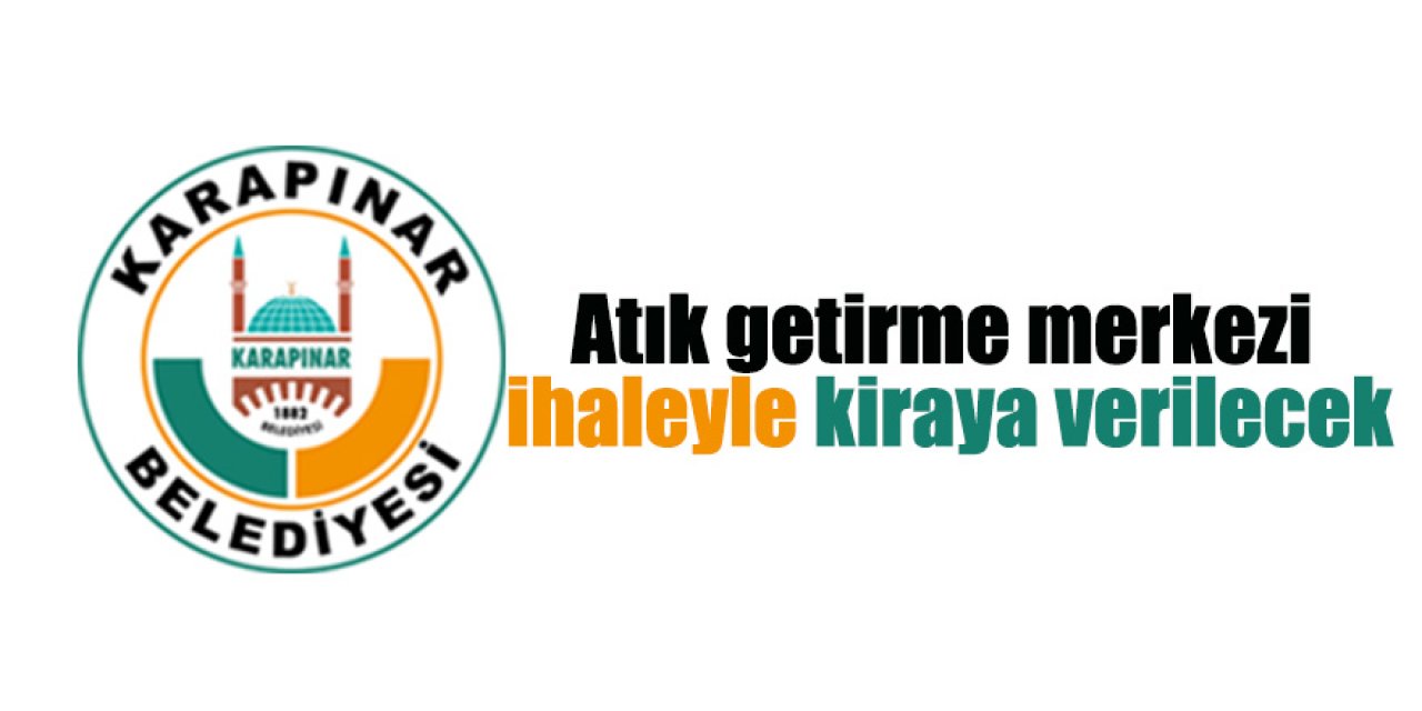 Atık getirme merkezi ihaleyle kiraya verilecek