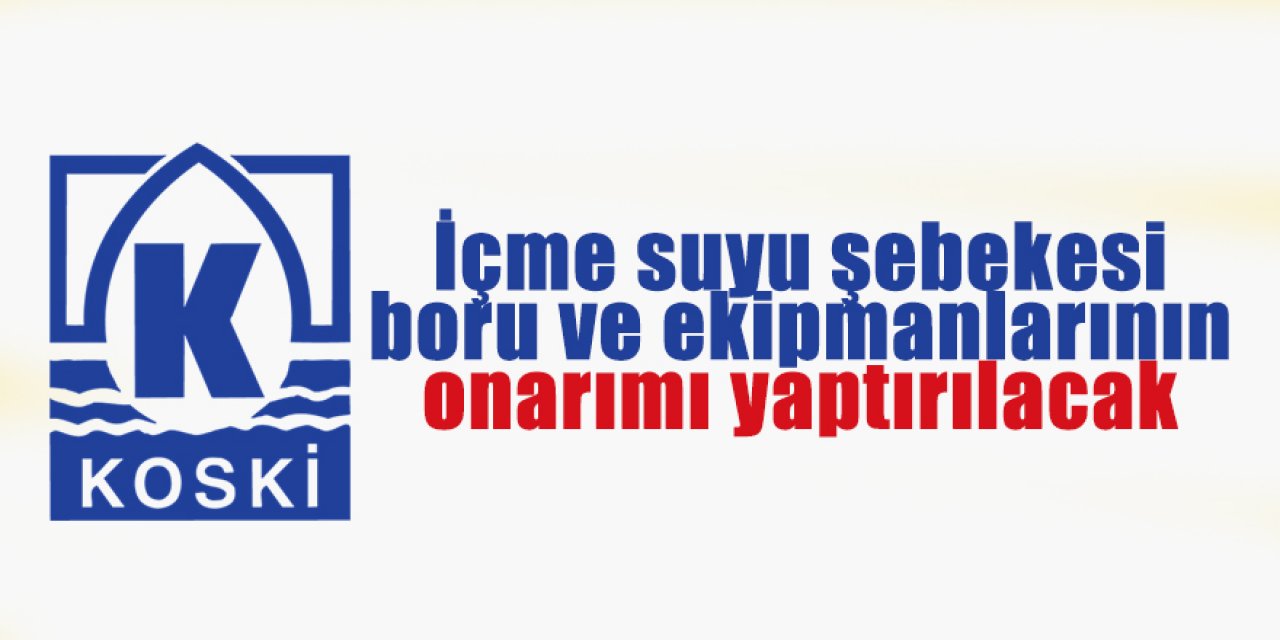 İçme suyu şebekesi boru ve ekipmanlarının onarımı yaptırılacak