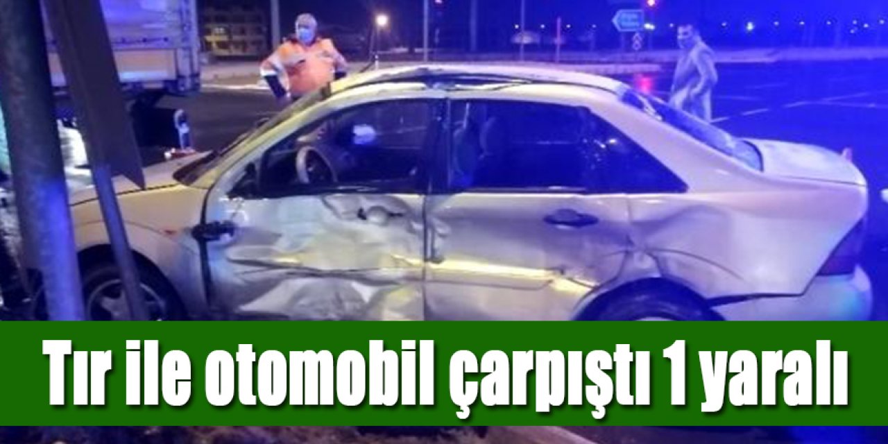 Tır ile çarpışan otomobilin sürücüsü yaralandı