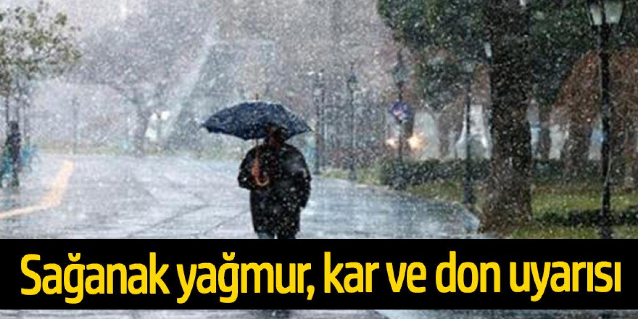Meteoroloji il il sıraladı! Sağanak yağmur, kar ve don uyarısı
