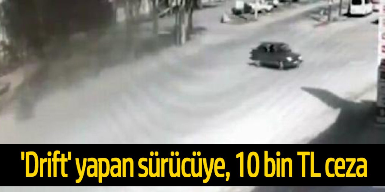 Kısıtlamada otomobiliyle 'drift' yapan sürücüye, 10 bin TL ceza