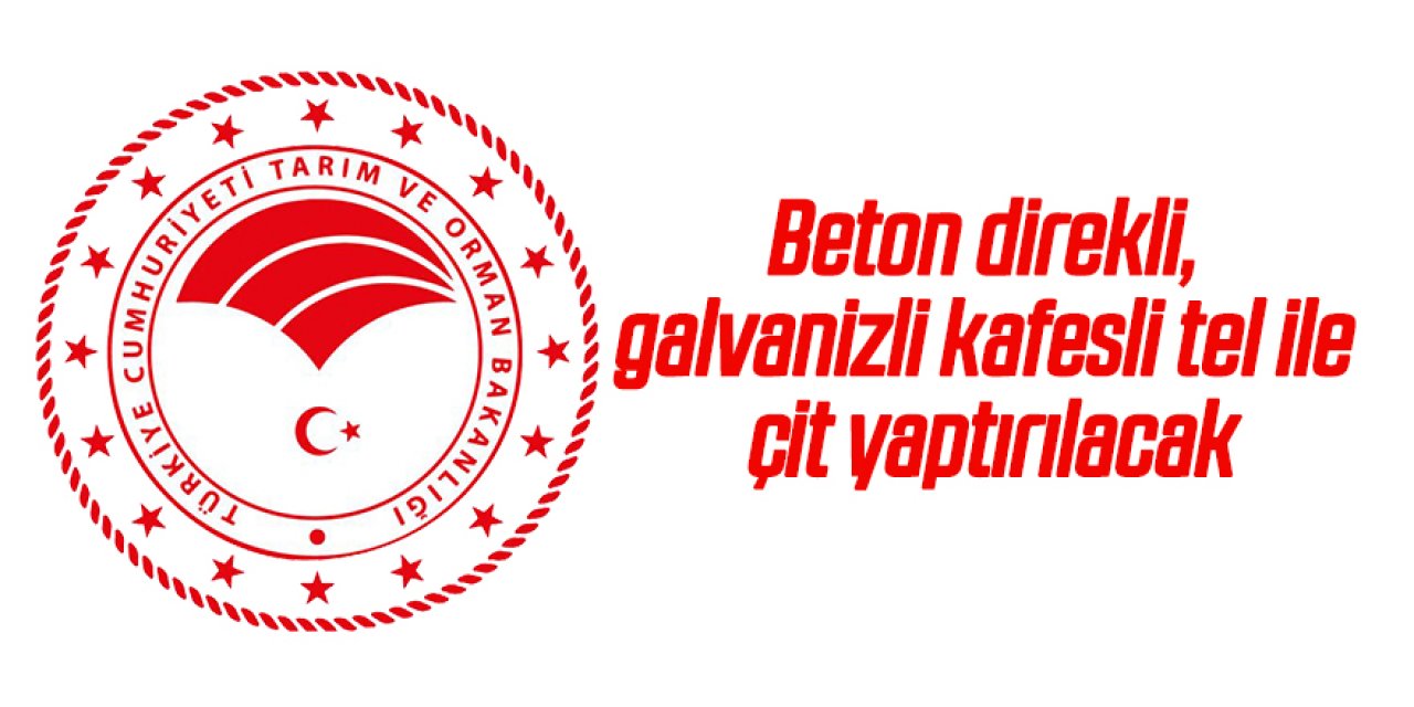 Beton direkli, galvanizli kafesli tel ile çit yaptırılacaktır