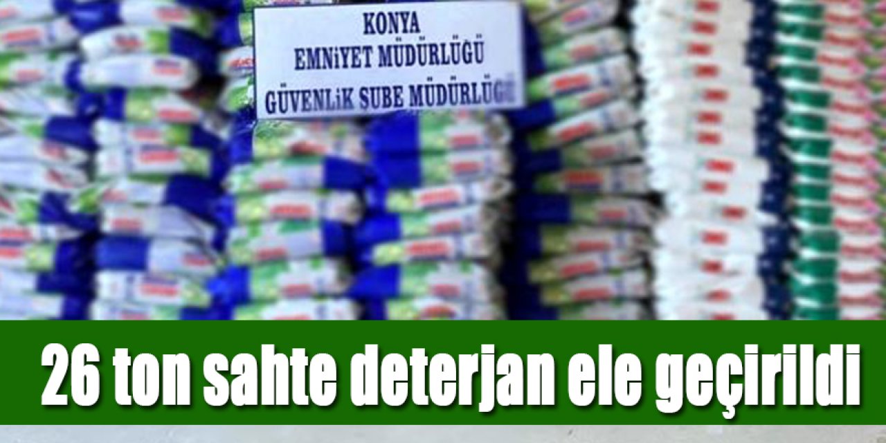  26 ton sahte deterjan ele geçirildi