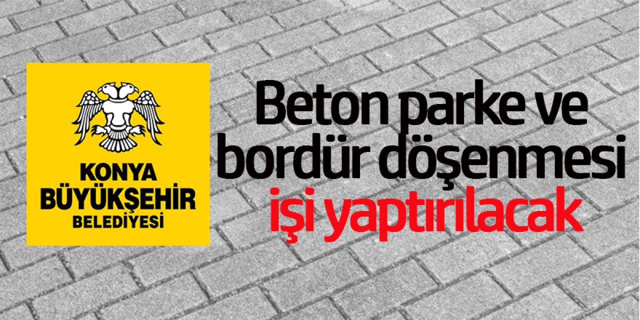 Beton parke ve bordür döşenmesi işi yaptırılacaktır