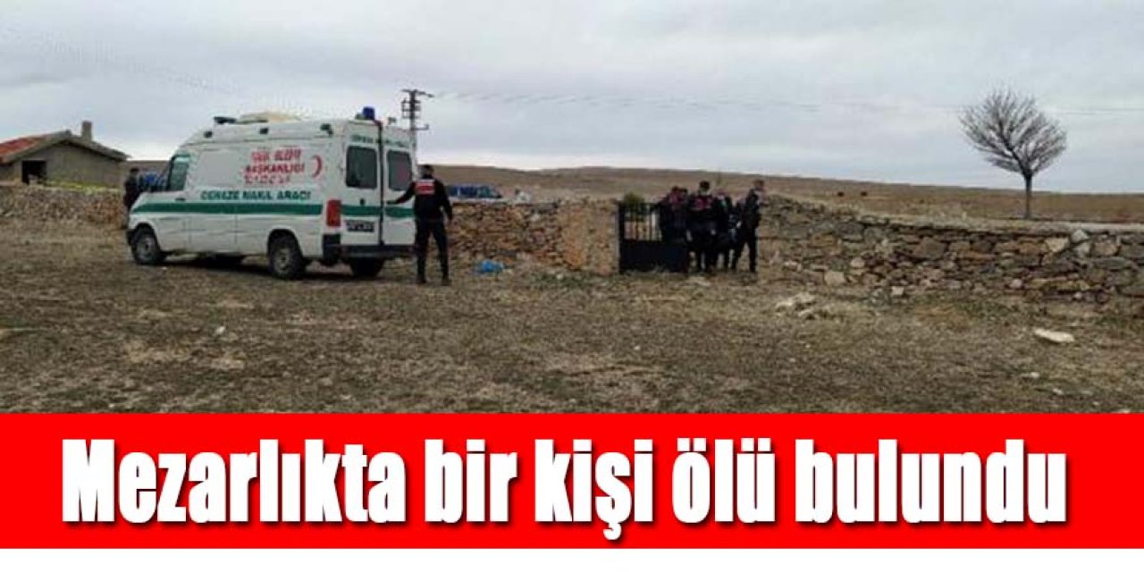 Mezarlıkta ölü bulundu