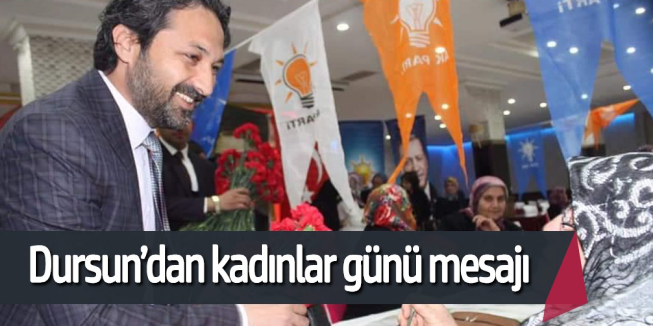 Dursun’dan kadınlar günü mesajı