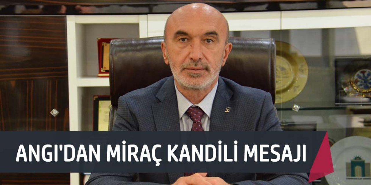 HASAN ANGI'DAN MİRAÇ KANDİLİ MESAJI