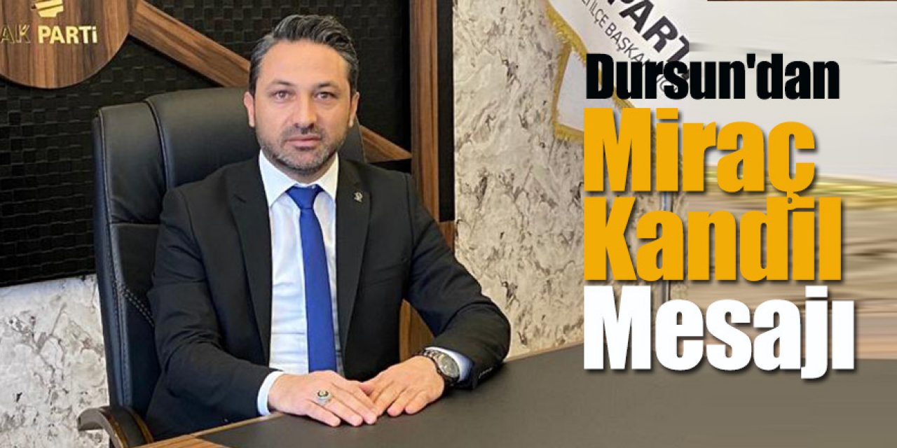 Dursun'dan Miraç Kandil Mesajı