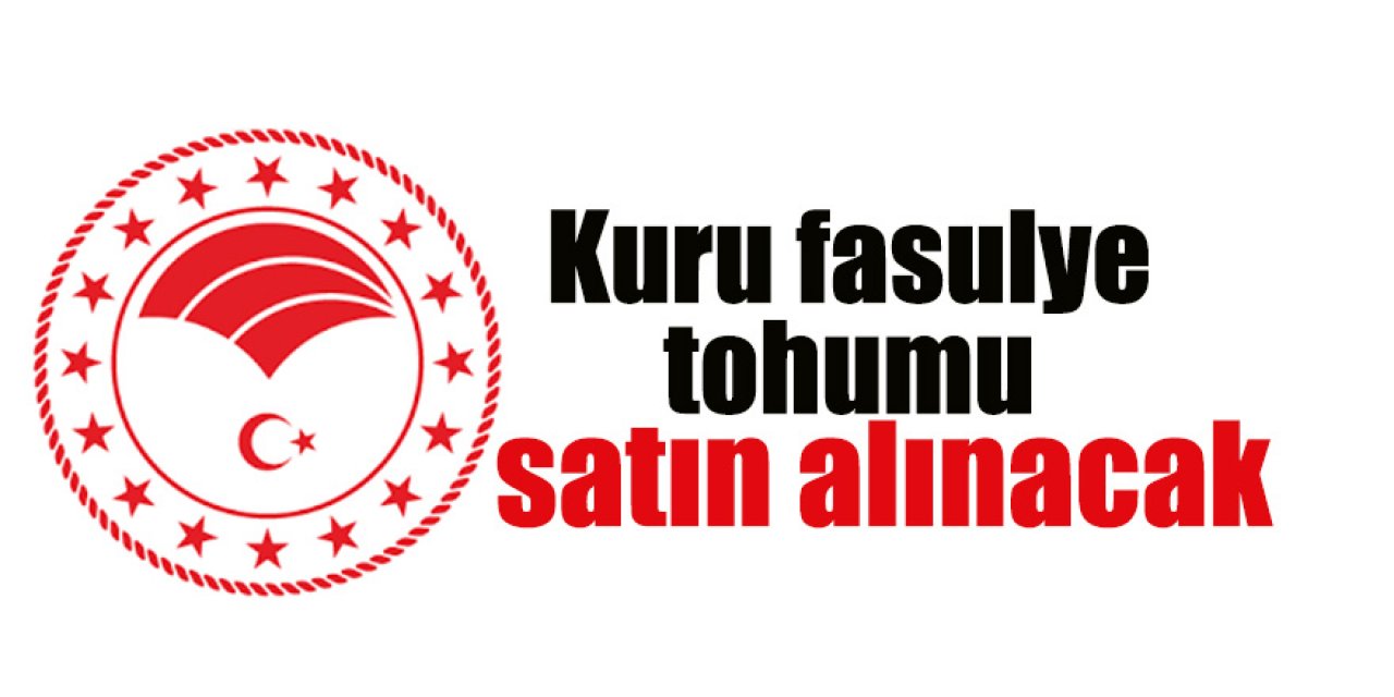 Kuru fasulye tohumu satın alınacaktır