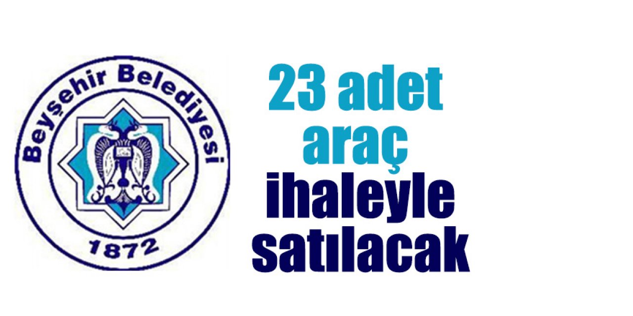 23 adet araç (kamyon, minibüs, otobüs vb.) ihaleyle satılacak