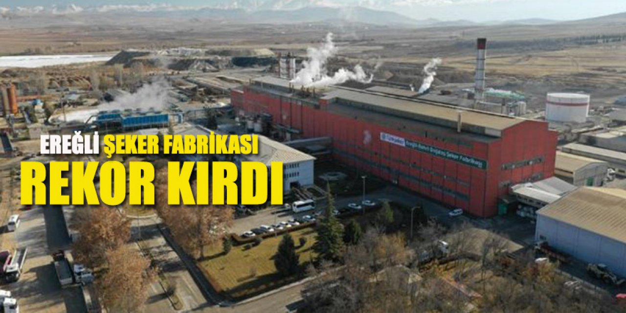 Ereğli Şeker Fabrikasından Tarihi  Rekor