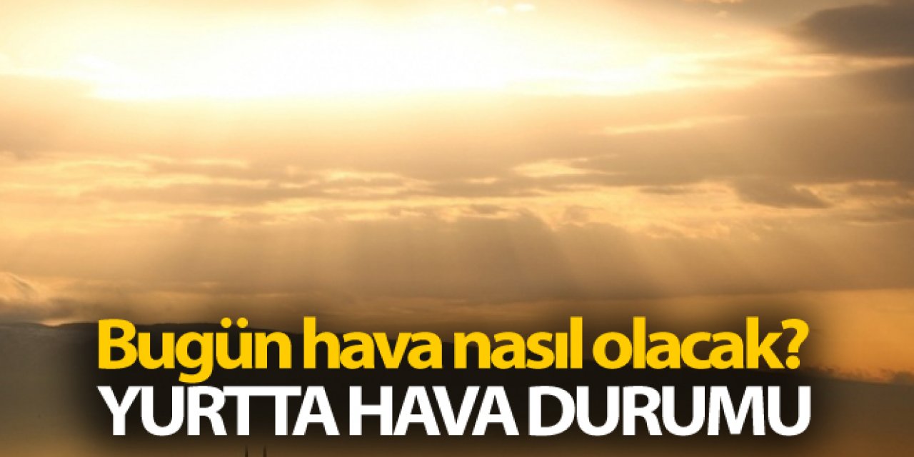 Bugün hava nasıl olacak?