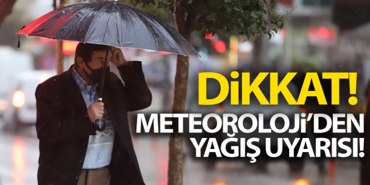Dikkat! Meteorolojiden yağış uyarısı!