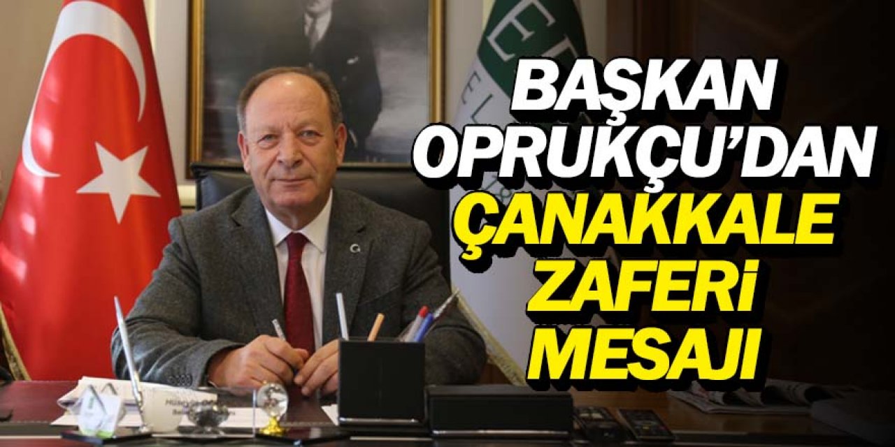 Başkan Oprukçu’dan Çanakkale Zaferi mesajı