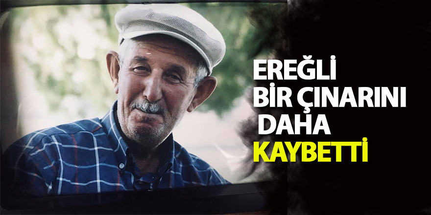EREĞLİ BİR ÇINARINI DAHA KAYBETTİ